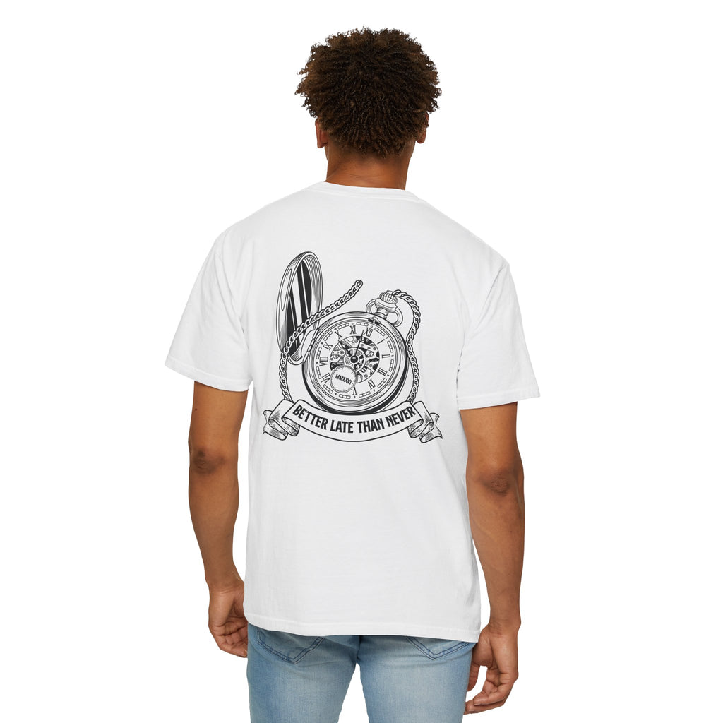 BETTER LATE THAN NEVER TEE