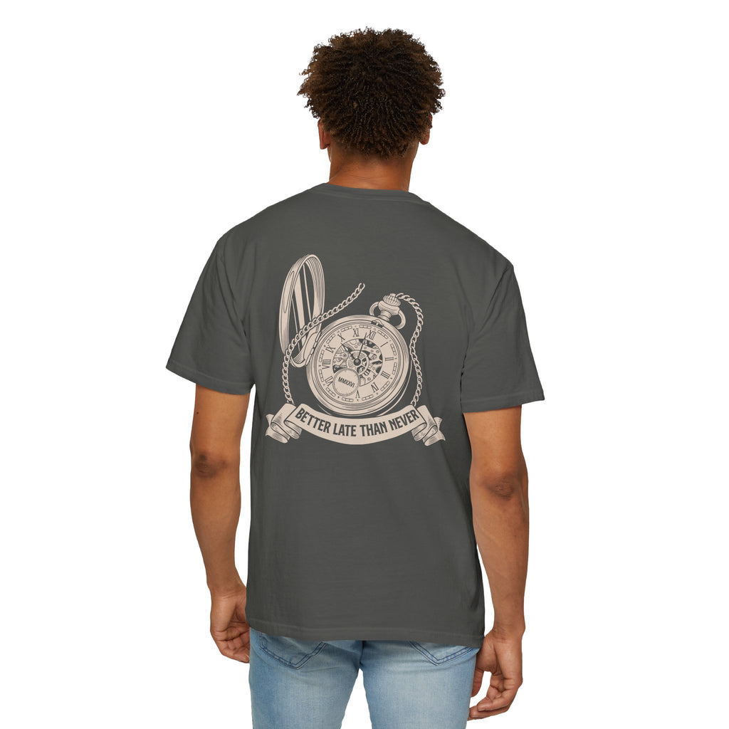 BETTER LATE THAN NEVER TEE