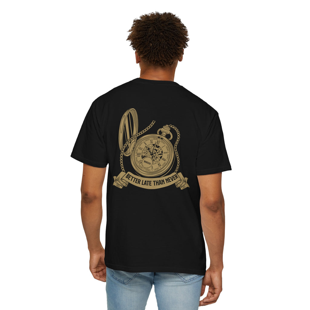 BETTER LATE THAN NEVER TEE