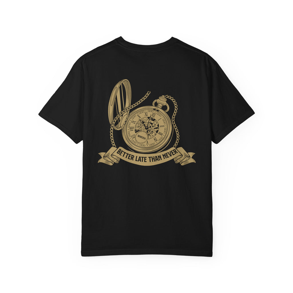 BETTER LATE THAN NEVER TEE