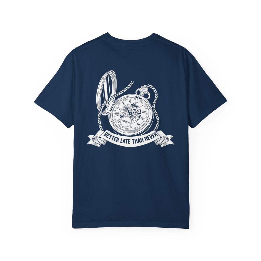 BETTER LATE THAN NEVER TEE
